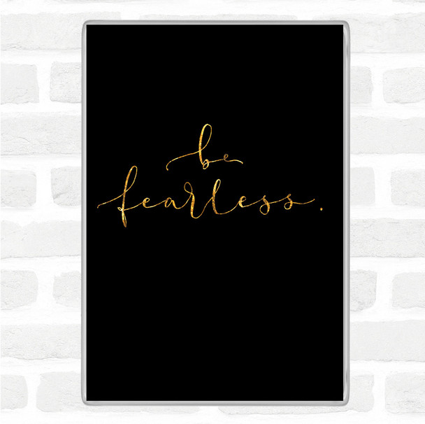 Black Gold Fearless Quote Magnet