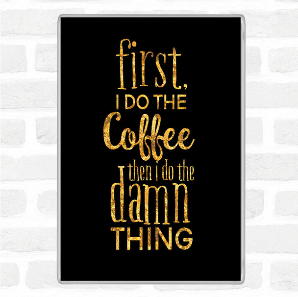 Black Gold First I Do The Coffee Quote Magnet