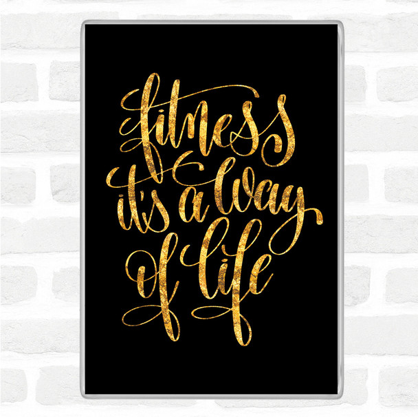 Black Gold Fitness Is A Way Of Life Quote Magnet