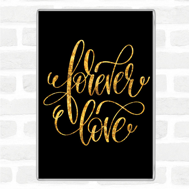 Black Gold Forever Love Quote Magnet
