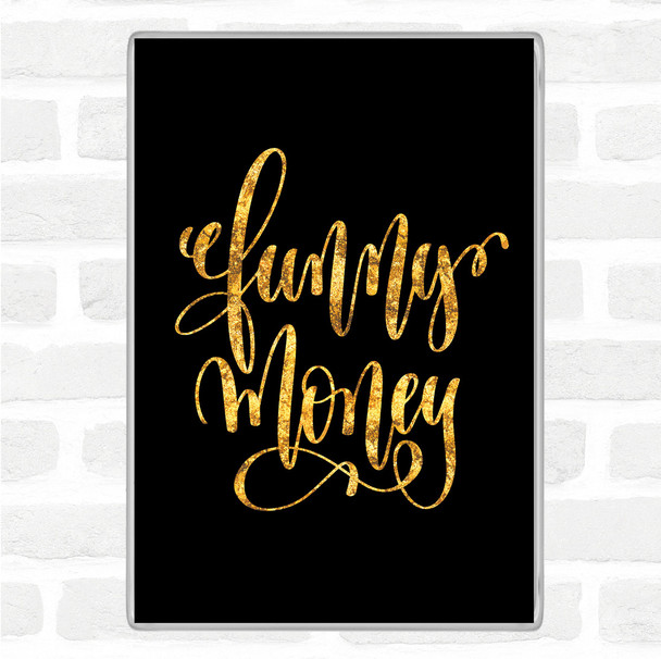 Black Gold Funny Money Quote Magnet