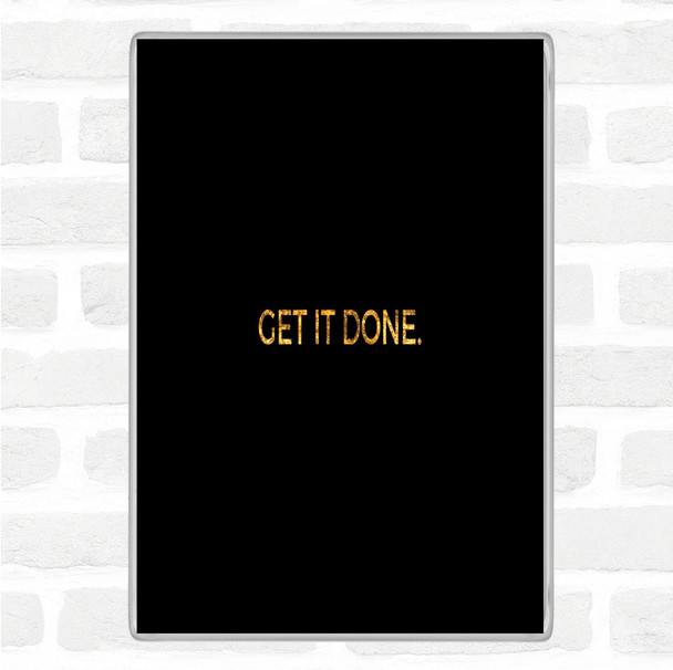 Black Gold Get It Done Quote Magnet