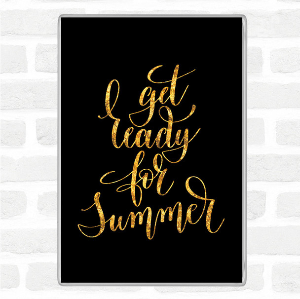 Black Gold Get Ready For Summer Quote Magnet