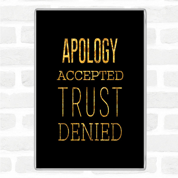 Black Gold Apology Accepted Trust Denied Quote Magnet