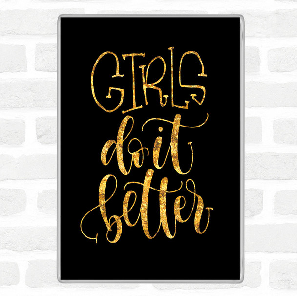 Black Gold Girls Do It Better Quote Magnet