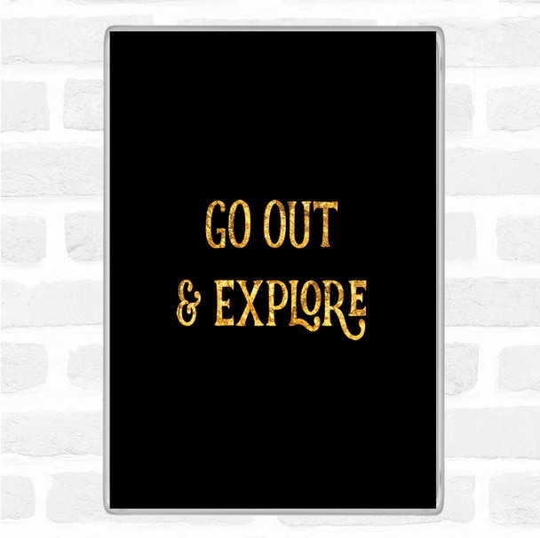 Black Gold Go Out Explore Quote Magnet