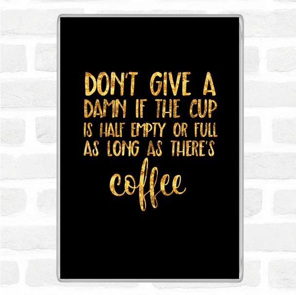 Black Gold As Long As There's Coffee Quote Magnet