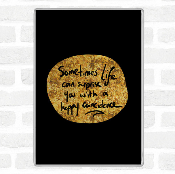 Black Gold Happy Coincidence Quote Magnet