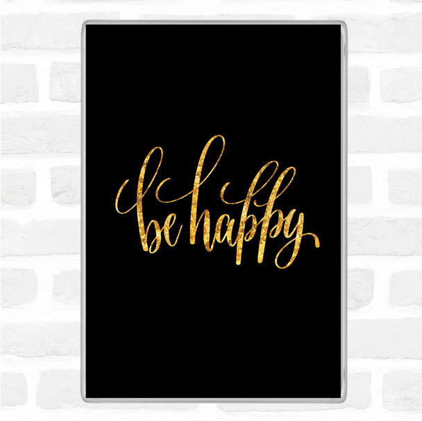 Black Gold Happy Quote Magnet
