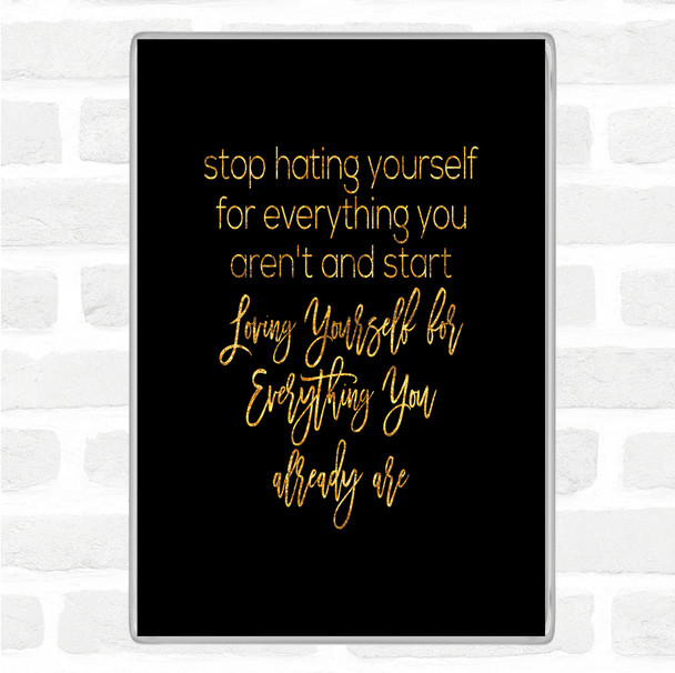 Black Gold Hating Yourself Quote Magnet