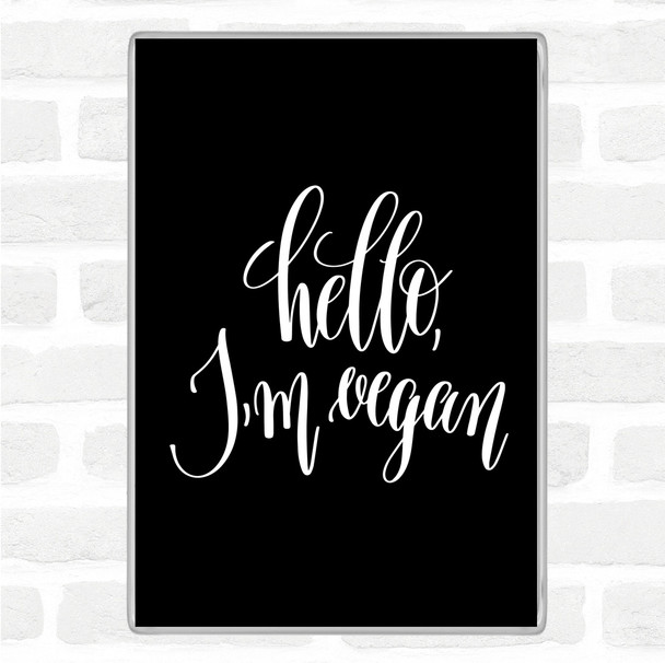 Black White Hello I'm Vegan Quote Magnet