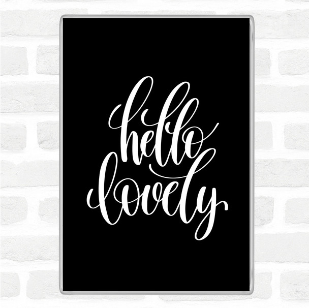 Black White Hello Lovely Quote Magnet