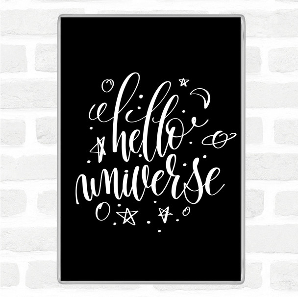 Black White Hello Universe Quote Magnet