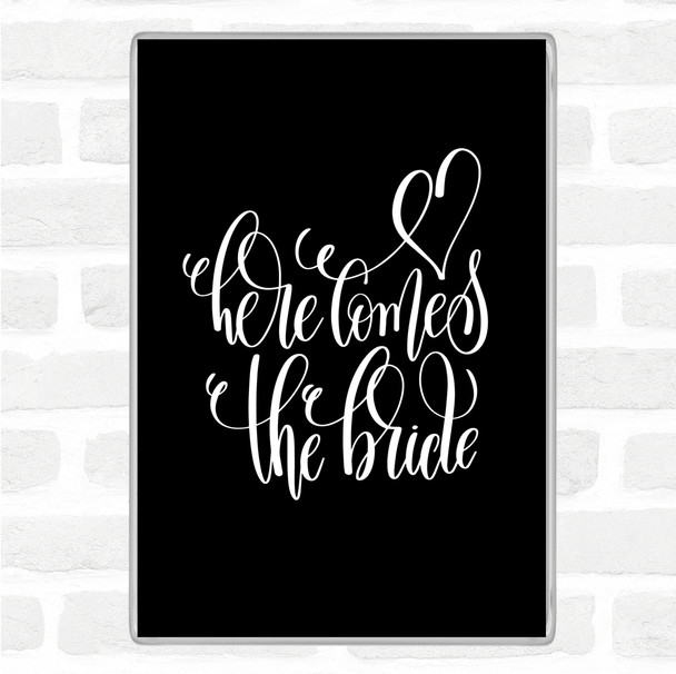 Black White Here Comes The Bride Quote Magnet