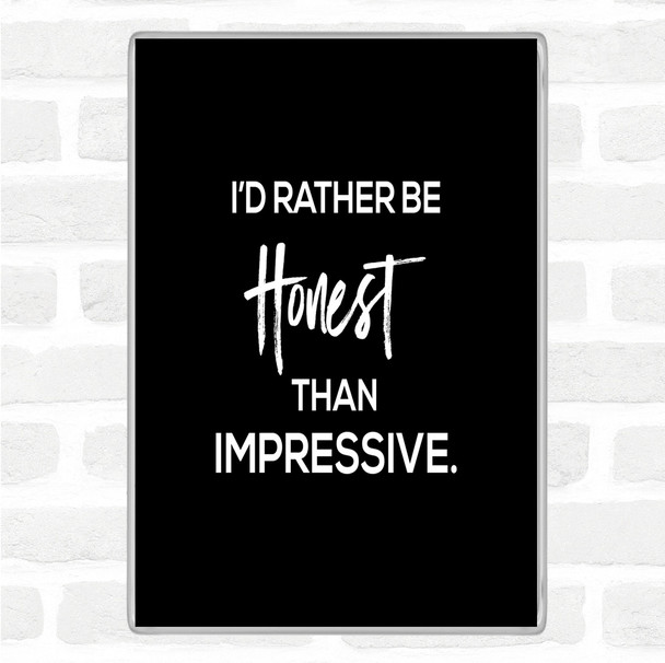 Black White Honest Rather Than Impressive Quote Magnet