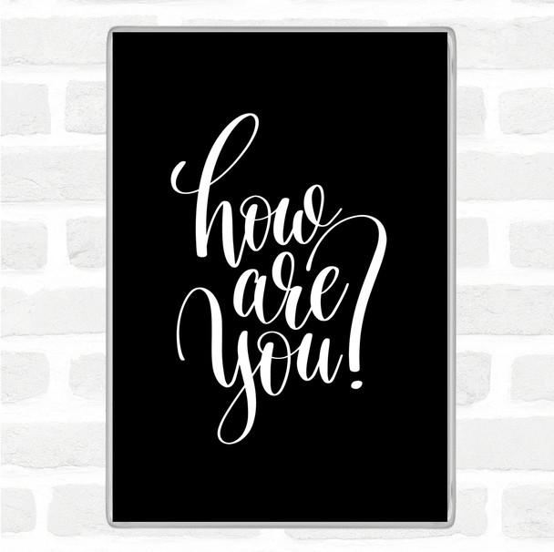 Black White How Are You Quote Magnet