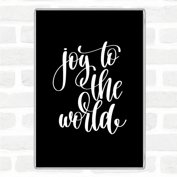 Black White Joy To The World Quote Magnet