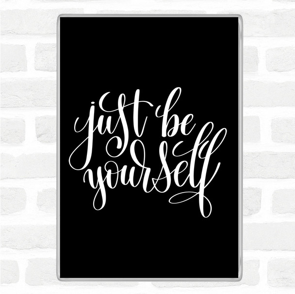 Black White Just Be Yourself Quote Magnet