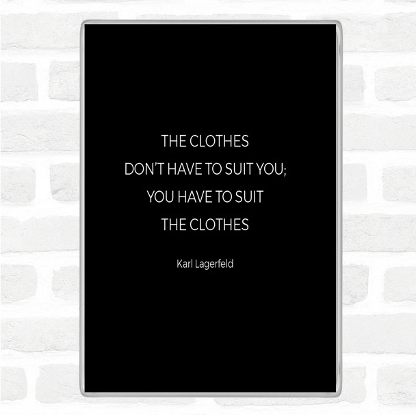 Black White Karl Lagerfield Suit The Clothes Quote Magnet