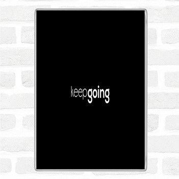 Black White Keep Going Quote Magnet
