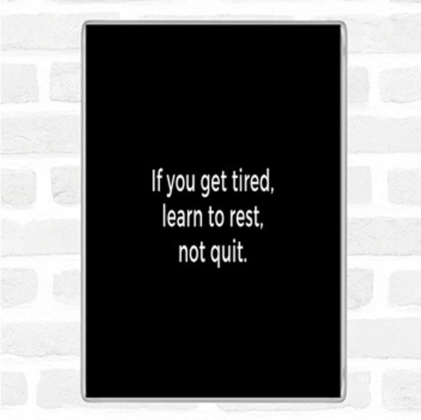 Black White Learn To Rest Not Quit Quote Magnet