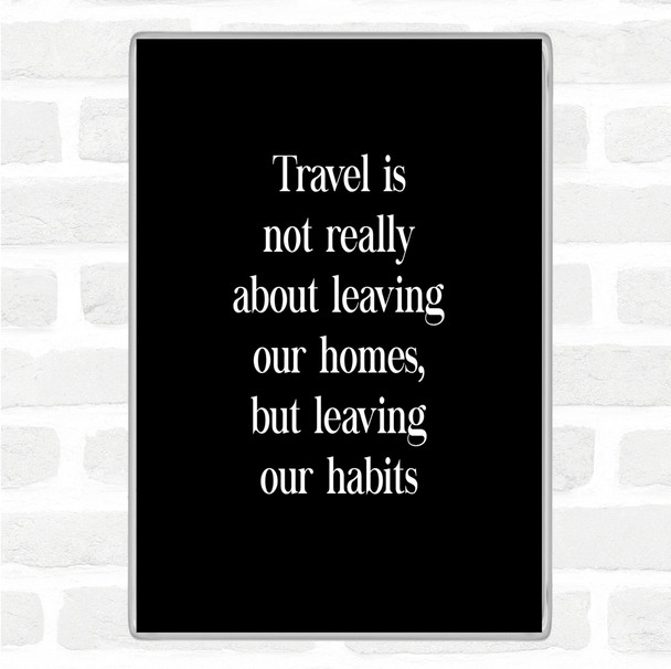 Black White Leaving Our Habits Quote Magnet