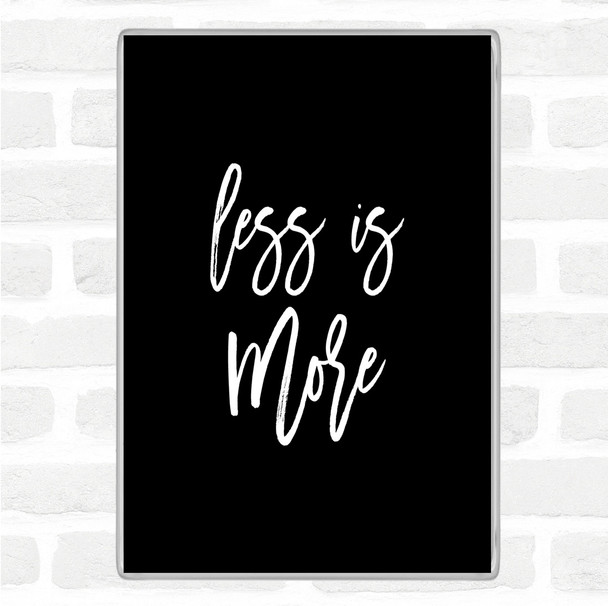 Black White Less Is More Quote Magnet