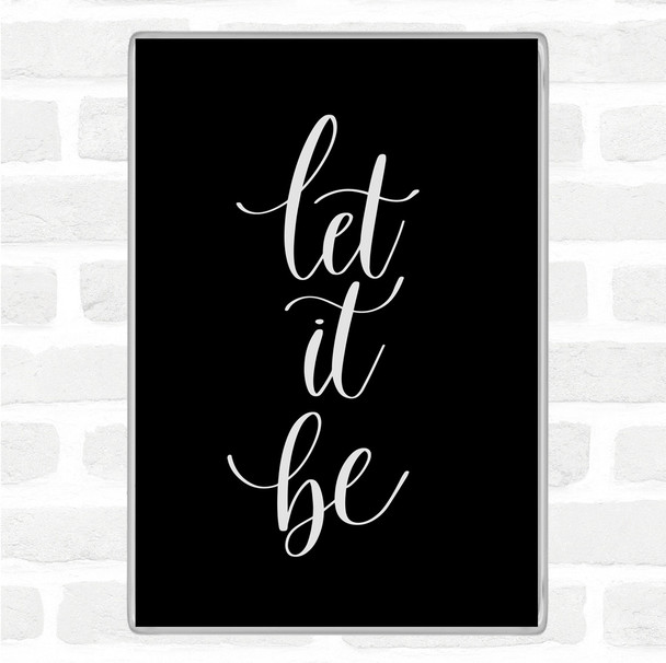 Black White Let It Be Swirl Quote Magnet