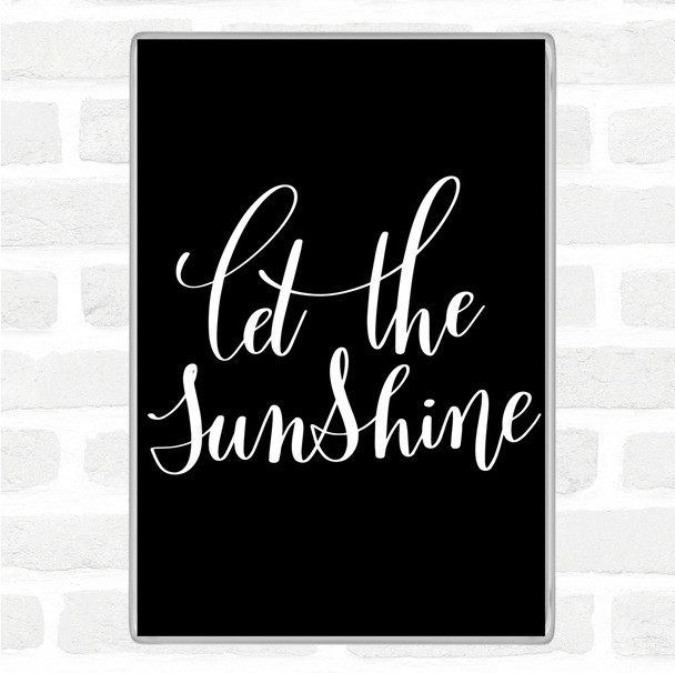 Black White Let The Sunshine Quote Magnet