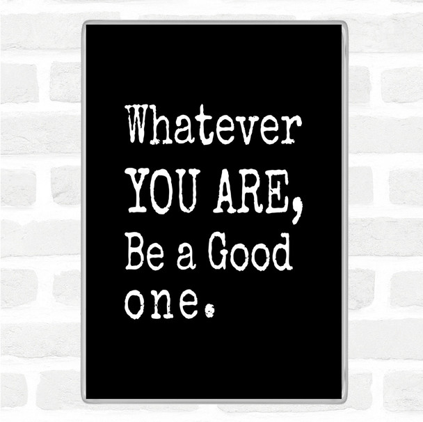 Black White Be A Good One Quote Magnet
