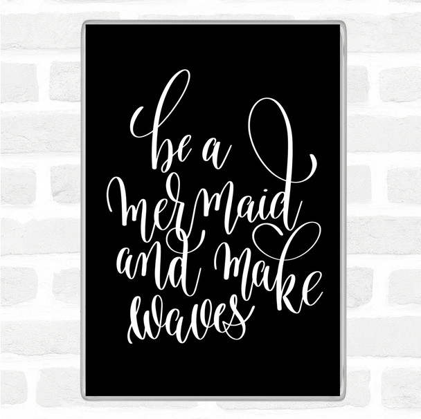Black White Be A Mermaid Quote Magnet
