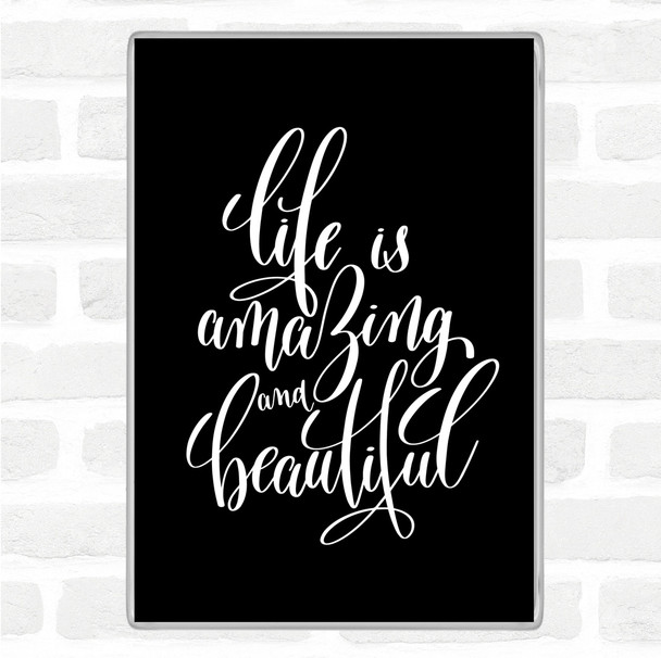 Black White Life Amazing Quote Magnet
