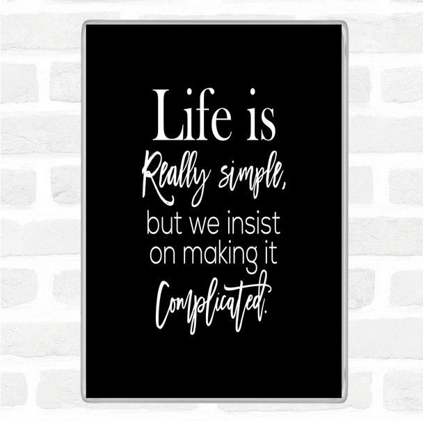 Black White Life Is Simple Quote Magnet