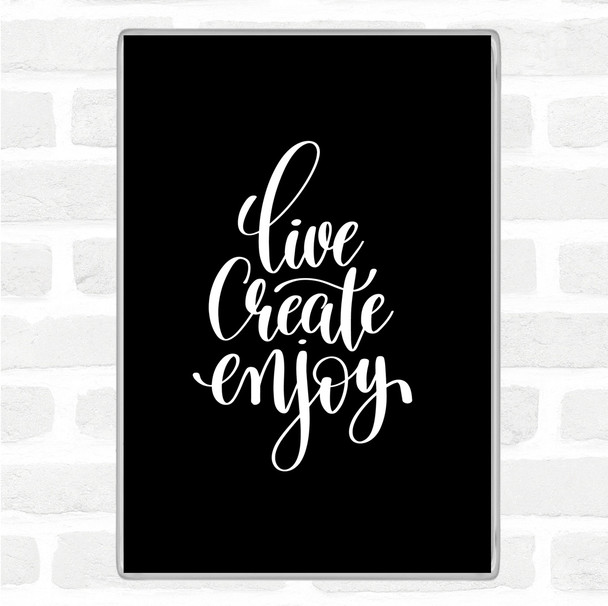 Black White Live Create Enjoy Quote Magnet