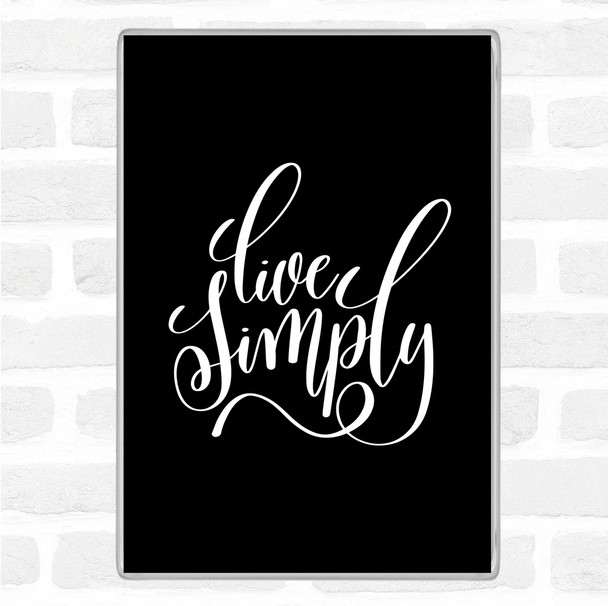 Black White Live Simply Quote Magnet