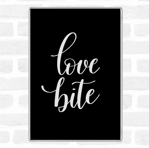 Black White Love Bite Quote Magnet