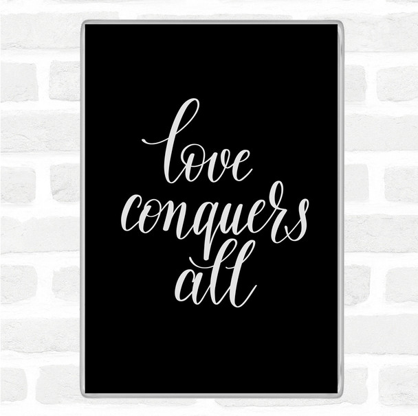 Black White Love Conquers All Quote Magnet