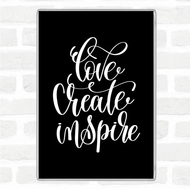 Black White Love Create Inspire Quote Magnet