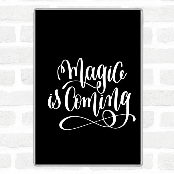 Black White Magic Is Coming Quote Magnet