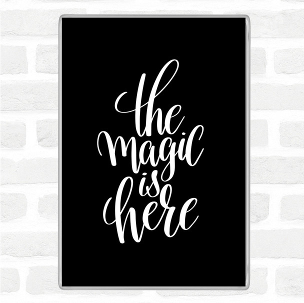 Black White Magic Is Here Quote Magnet
