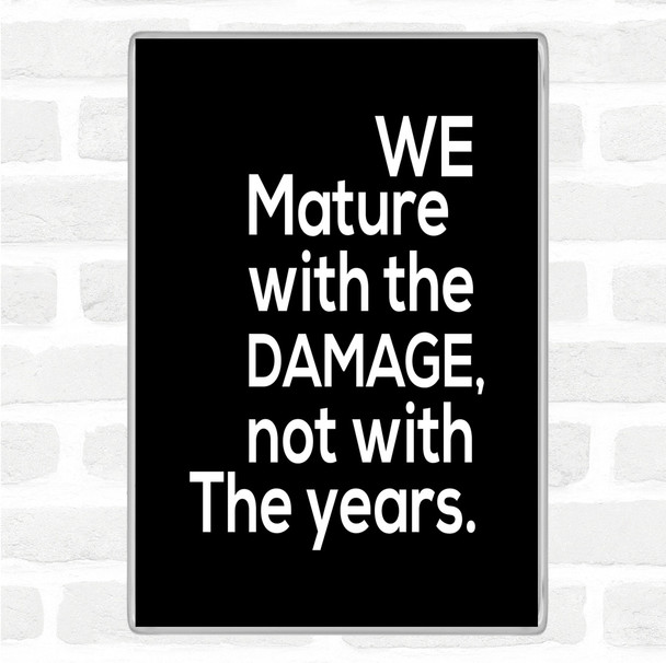 Black White Mature With Damage Quote Magnet