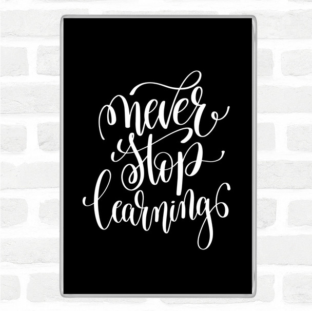 Black White Never Stop Learning Swirl Quote Magnet