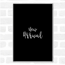 Black White New Arrival Quote Magnet