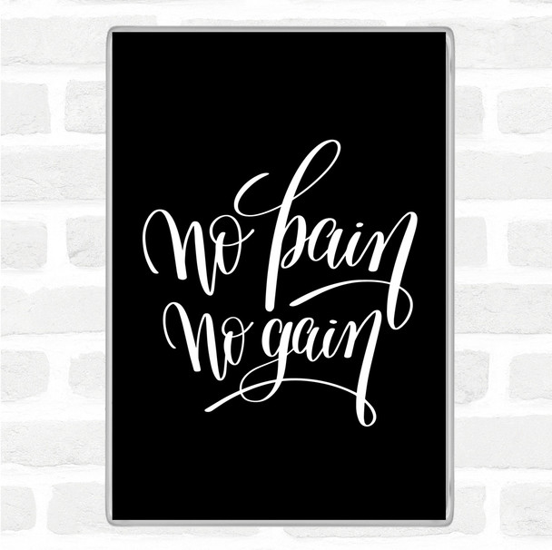 Black White No Pain No Gain Quote Magnet