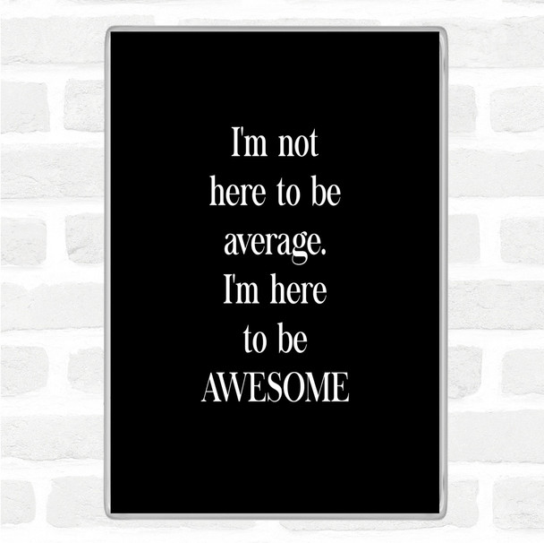 Black White Not Average Quote Magnet