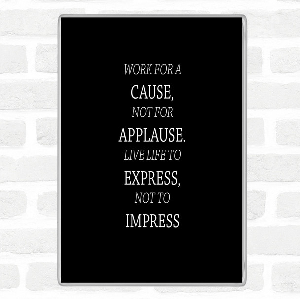 Black White Not For Applause Quote Magnet