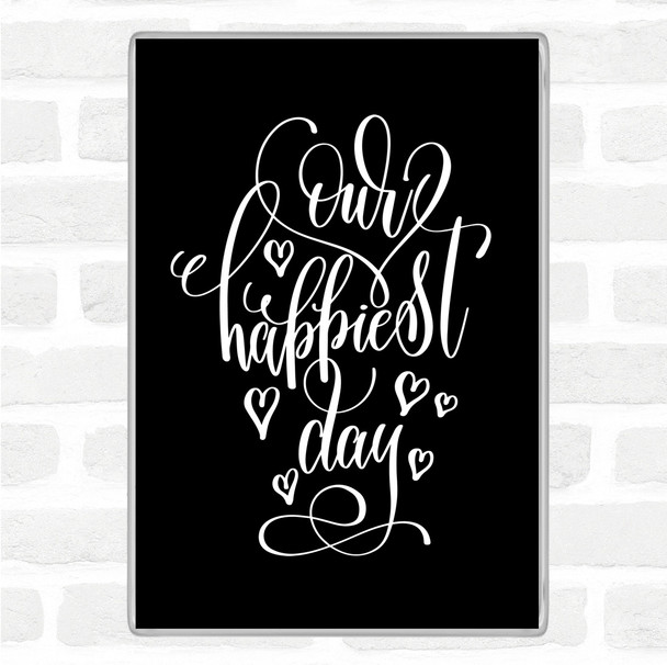 Black White Our Happiest Day Quote Magnet