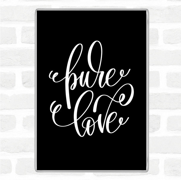 Black White Pure Love Quote Magnet