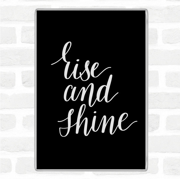 Black White Rise And Shine Quote Magnet