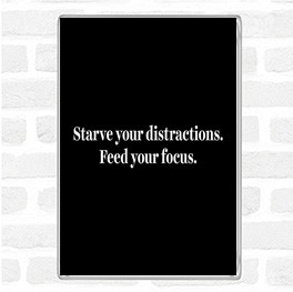 Black White Starve Your Distractions Quote Magnet